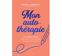 Mon auto-thérapie: 10 consultations pour mieux se comprendre et soigner ses blessures