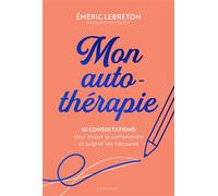 Mon auto-thérapie 10 consultations pour mieux se comprendre et soigner ses blessures - Emeric Lebreton - Marabout - broché - Guide