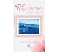 Mon aventure transatlantique - Christine Duchâtel - Le Lys Bleu - broché - Témoignage