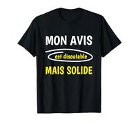 Mon Avis est discutable mais Solide Humour T-Shirt