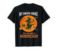 Mon Balai s'est cassé Alors Je suis devenue Coiffeuse, Halloween drôle T-Shirt