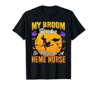Mon Balai s'est cassé Alors Je suis devenue infirmière à thème, sorcière d'halloween T-Shirt