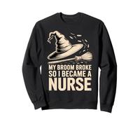 Mon Balai s'est cassé, Alors Je suis devenue infirmière drôle Sweatshirt