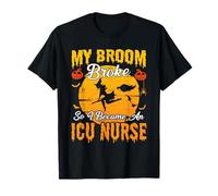 Mon Balai s'est cassé Alors Je suis devenue infirmière en Soins intensifs pour Halloween T-Shirt