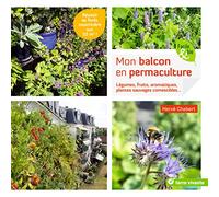 Mon balcon en permaculture: légumes, fruits, aromatiques, plantes sauvages comestibles