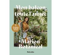 Mon balcon toute l'année avec Marion Botanical - Marion Erlick - Rustica - broché - Guide