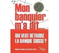 Mon Banquier M'A Dit Qui Veut Detruire la Banque Suisse ? - Collectif - Xenia - broché - Etude