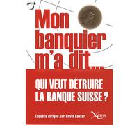 Mon Banquier M'a Dit - Entretiens Sur L'avenir De La Place Bancaire Suisse Dans La Crise Financière Mondiale