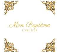 Mon Baptême: Livre d'or Blanc