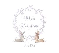 Mon Baptême: Livre d'or: Livre d’or du baptême. Pour fille et Garçon. Thème lapin. Espace pour 116 invités pour écrire des messages. Adorable filigrane de lapin à chaque page