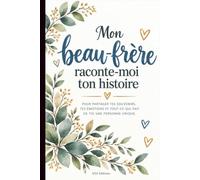 Mon beau-frère, raconte-moi ton histoire: Un carnet à compléter pour raconter sa vie, partager ses souvenirs et les plus beaux moments avec sa belle-famille.