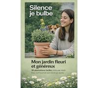 Mon beau jardin fleuri et généreux: 30 plantations faciles