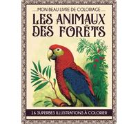 MON BEAU LIVRE DE COLORIAGE - LES ANIMAUX DES FORETS