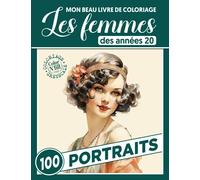 Mon beau livre de coloriage - Les femmes des années 20 - Portraits: Évasion Vintage à Travers 100 Visages Charmants