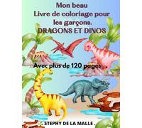 Mon beau livre de coloriage pour les garçon. 120 pages de coloriage dinosaures et dragons.: 120 pages de coloriage dinosaures et dragons