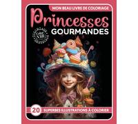 Mon Beau Livre de Coloriage - Princesses Gourmandes: Gourmandises Royales: Vintage, Douceurs & Merveilles Salées à Colorier