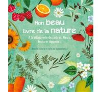 Mon beau livre de la nature: A la découverte des arbres, fleurs, fruits et légumes...