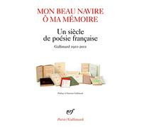 Mon beau navire, ô ma mémoire: Un siècle de poésie française (Gallimard 1911-2011)