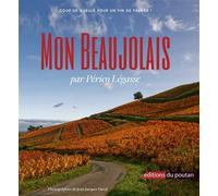 Mon Beaujolais Coup de gueule pour un vin de France - Périco Légasse - Du Poutan Eds - broché - Essai