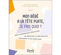 Mon Bébé A La Tête Plate, Je Fais Quoi ? - Deux Ostéopathes Spécialisés En Pédiatrie Et Périnatalité Répondent À Vos Questions