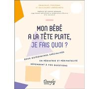 Mon bébé a la tête plate, je fais quoi ? Deux ostéopathes spécialisés en pédiatrie et périnatalité répondent à vos questions - Emmanuel Piquemal - Dangles - broché - Guide