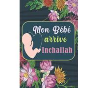 Mon Bébé arrive Inchallah: Carnet de grossesse à remplir pour accompagner la future maman musulmane durant 9 mois, Cadeau idéal pour les nouvelles mamans