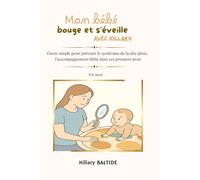 Mon bébé bouge et s'éveille: gestes simples pour prévenir le syndrome de la tête plate et accompagner bébé dans ses premiers mois (0-6 mois)