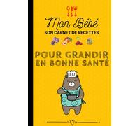 MON BÉbÉ CAHIER DE RECETTES.: Son carnet de recettes pour grandir en bonne santé, à compléter par maman ou papa, recettes + photos souvenirs.
