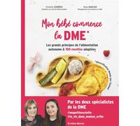 Mon bébé commence la DME (édition 2022) Les grands principes de l'alimentation autonome et 100 recettes adaptées - Fanny Abadjian - Albin Michel - broché - Guide