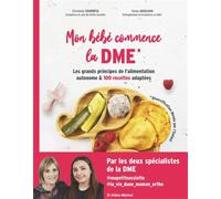 Mon bébé commence la DME Les grands principes de l'alimentation autonome et 100 recettes adaptées - Christelle Courrege - Albin Michel - broché - Guide