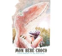 Mon bébé croco - Gaëtan Dorémus - Albin Michel Jeunesse - cartonné - Album jeunesse dès 6 ans