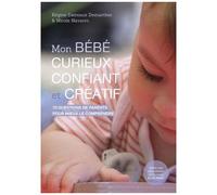 Mon Bébé Curieux, Confiant Et Créatif - 70 Questions De Parents Pour Mieux Le Comprendre
