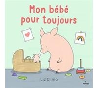 Mon bébé pour toujours Liz Climo (Illustration), Liz Climo (Auteur)