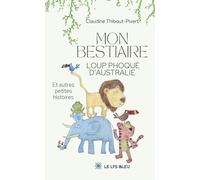 Mon bestiaire loup phoque d'Australie: Et autres petites histoires