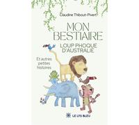Mon bestiaire loup phoque d'Australie Et autres petites histoires - Claudine Thibout-Pivert - Le Lys Bleu - broché - Poésie