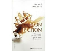 Mon bichon - Ne crains pas que la vie s'achève, mais que jamais elle ne commence Hervé Lozac'h (Auteur)