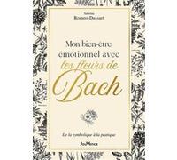 Mon Bien-Être Émotionnel Avec Les Fleurs De Bach - De La Symbolique À La Pratique