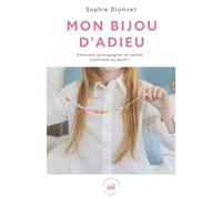 Mon bijou d'adieu Comment accompagner un enfant confronté au deuil ? - Sophie Dionnet - Librinova - broché - Essai