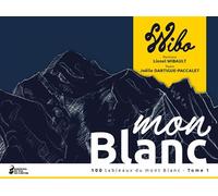 Mon Blanc Tome 1 100 tableaux du mont Blanc - tome 1 - Lionel Wibault - Du Pas De Chevre Les Eds Du - relié - Beau livre