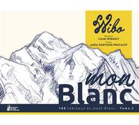 Mon Blanc Tome 2 100 tableaux du mont Blanc - tome 2 2025 - Lionel Wibault - Du Pas De Chevre Les Eds Du - relié - Beau livre