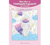 Mon bloc de coloriages magiques - Les couleurs - le monde enchanté: 32 coloriages à révéler ! + Feuilles détachables
