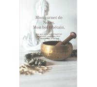 Mon bol tibétain: Ce carnet vous permettra de noter les différentes méthodes pour utiliser votre bol tibétains et les bienfaits qu'il vous apporte