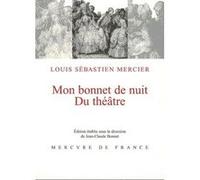Mon bonnet de nuit Louis-Sébastien Mercier (Auteur), Jean-Claude Bonnet (Editeur du volume)