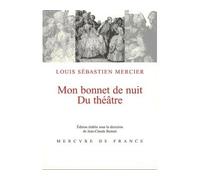 Mon bonnet de nuit Suivi de Du théâtre - Louis-Sébastien Mercier - Mercure de france - broché - Anthologie