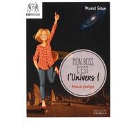 Mon boss c'est l'univers Manuel pratique - Muriel Siron - Exergue - broché - Essai