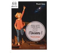 Mon Boss, C'est L'univers ! - Petit Manuel Pour Révéler Vos Talents Et Manifester Vos Rêves