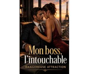 Mon boss, l’intouchable Dangereuse attraction: Une enquête brûlante entre scandale financier, rivalités d’élite, faux-semblants, loyautés brisées, ... vérité explosive dans un empire impitoyable.