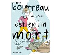 Mon bourreau de père est enfin mort