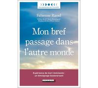 Mon bref passage dans l'autre monde: Expérience de mort imminente : un témoignage bouleversant