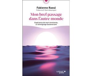 Mon bref passage dans l'autre monde Expérience de mort imminente, un témoignage bouleversant - Fabienne Raoul - Leduc S. - Poche - Essai
